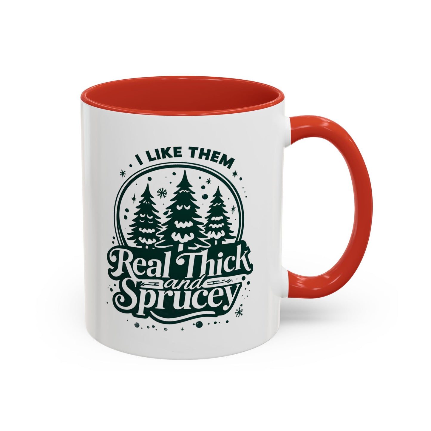I Like Them Real Thick and Sprucey Mug | Funny Christmas Tree Humor Cup | Custom Made Holiday Gift