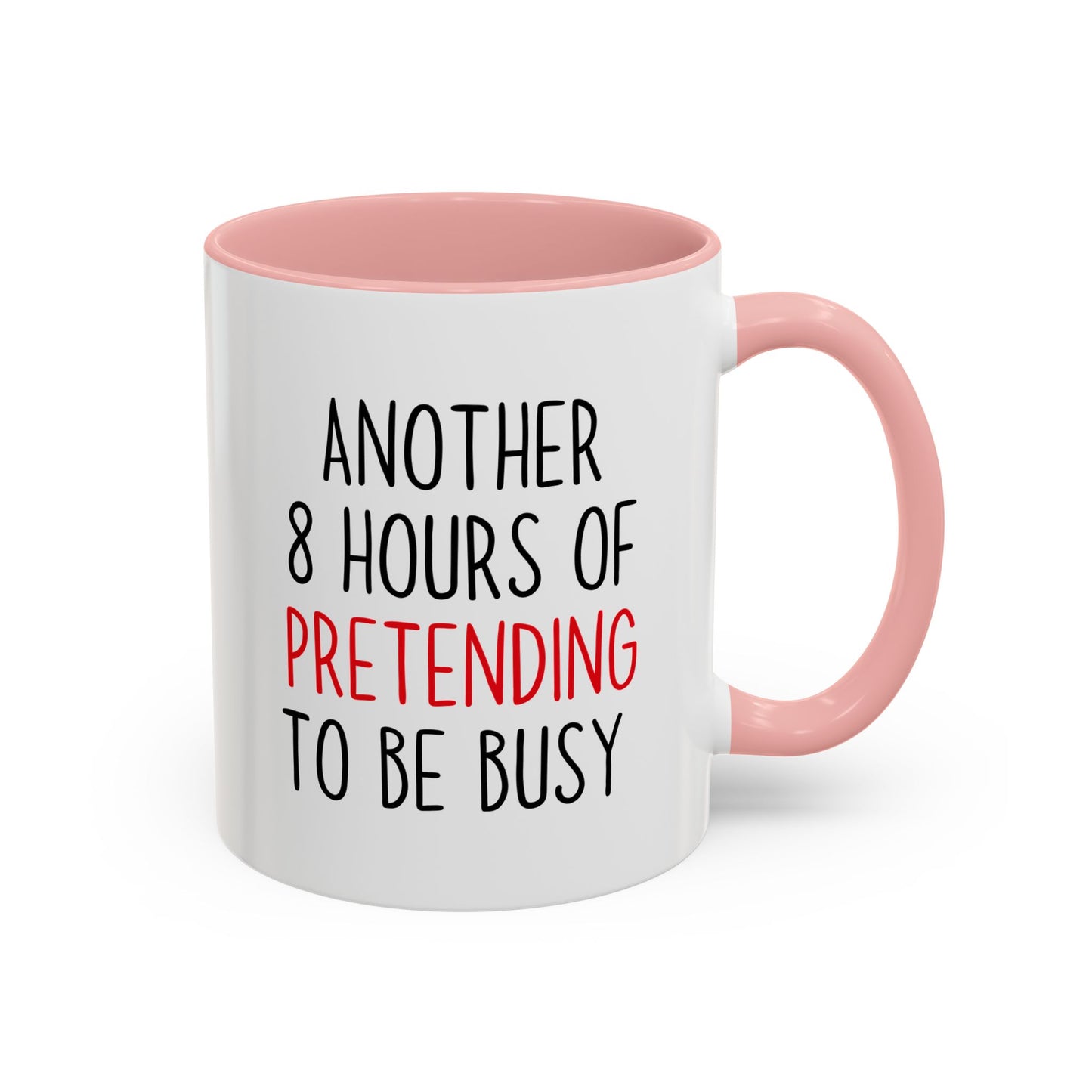 Another 8 Hours Of Pretending To Be Busy Mug – Funny Office Coffee Mug | Sarcastic Coworker Gift