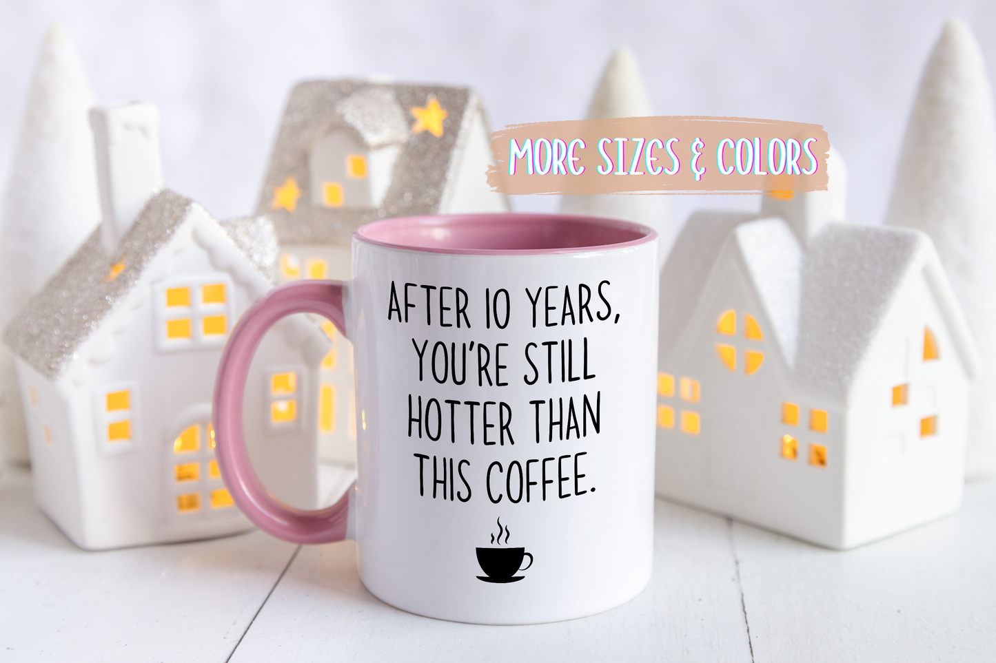 After 10 Years You’re Still Hotter Than This Coffee Mug – Funny Anniversary Mug | Romantic Gift for Husband, Wife, or Partner