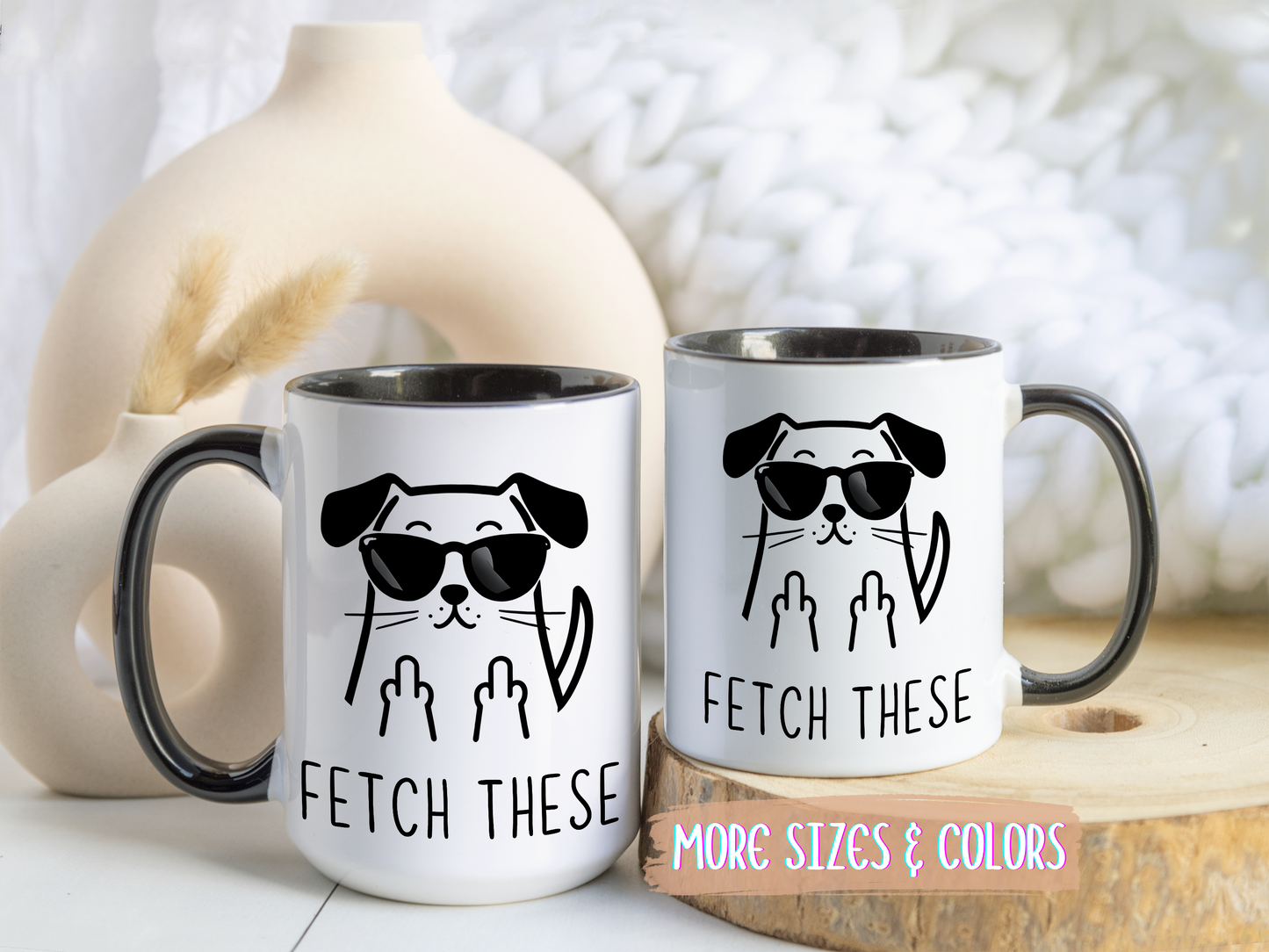 Fetch These Mug | Funny Dog Lover Coffee Cup | Custom Made Sarcastic Pet Gift