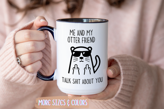 Me and My Otter Friend Talk Trash About You Mug | Funny Otter Coffee Cup | Custom Made Animal Lover Gift