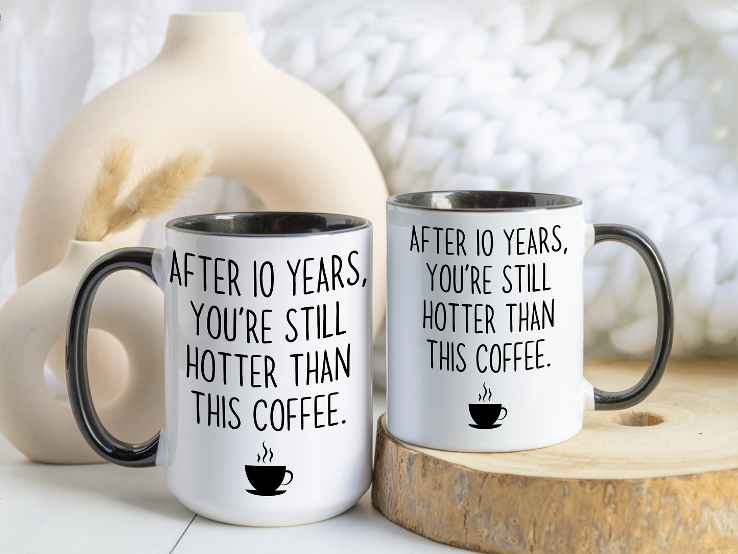 After 10 Years You’re Still Hotter Than This Coffee Mug – Funny Anniversary Mug | Romantic Gift for Husband, Wife, or Partner