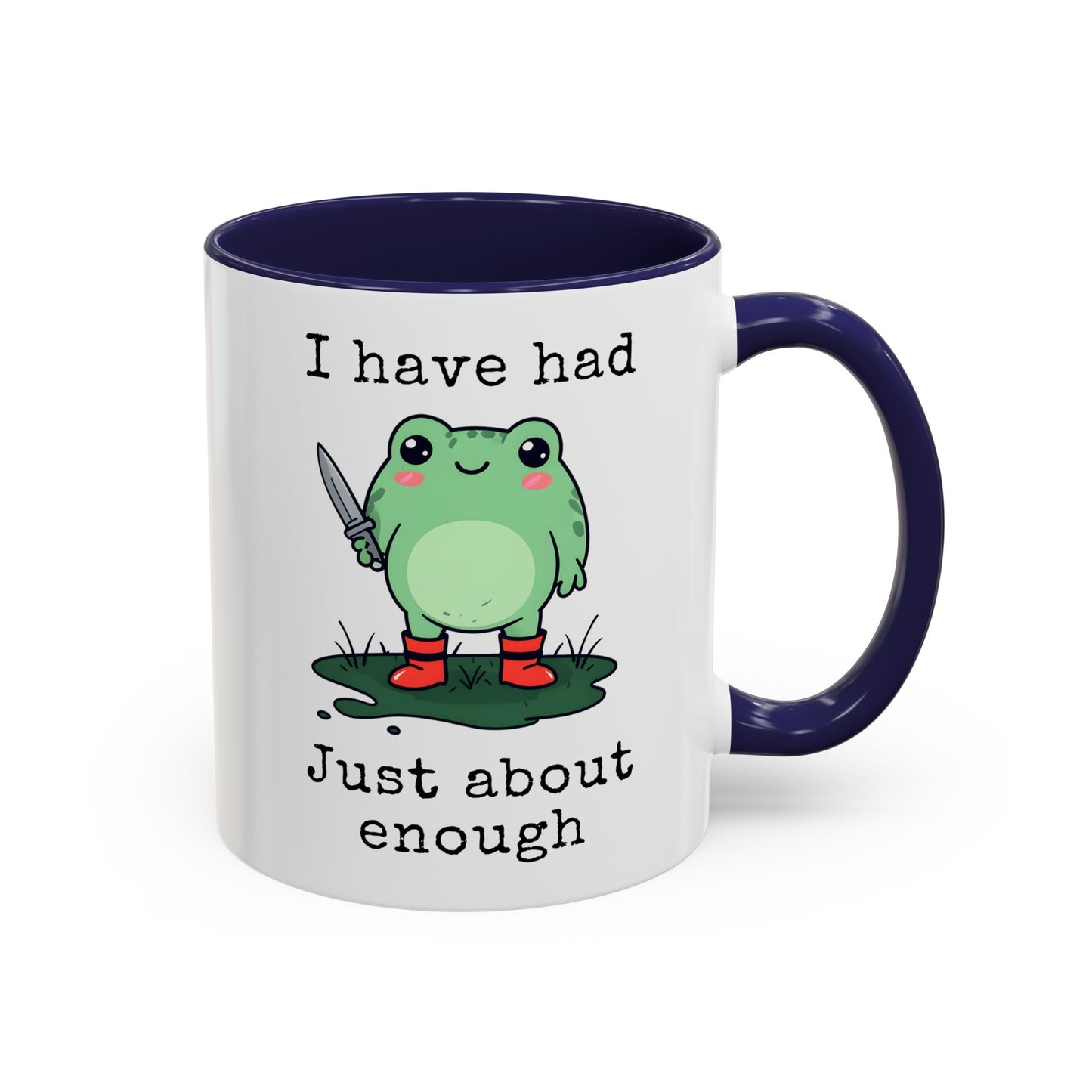 I Have Had Just About Enough Mug | Funny Frog Mug | Custom Made Cute Coffee Cup