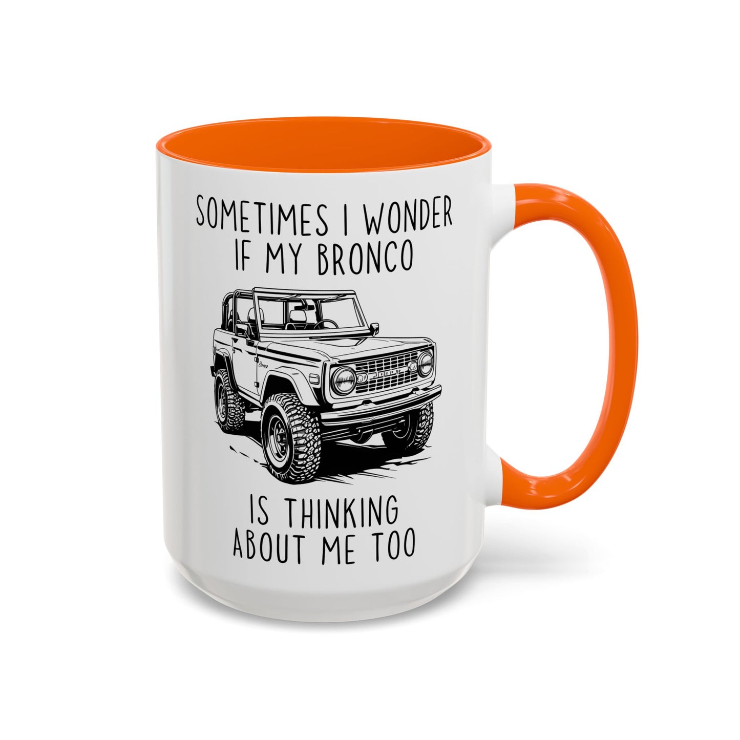 Sometimes I Wonder If My Bronco Is Thinking About Me Too Mug | Funny Off-Road Coffee Cup | Custom Made Gift for Bronco & Truck Lovers