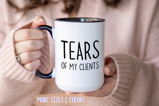 Tears of My Clients Mug | Funny Work Humor Mug | Custom Made Office Gift for Professionals