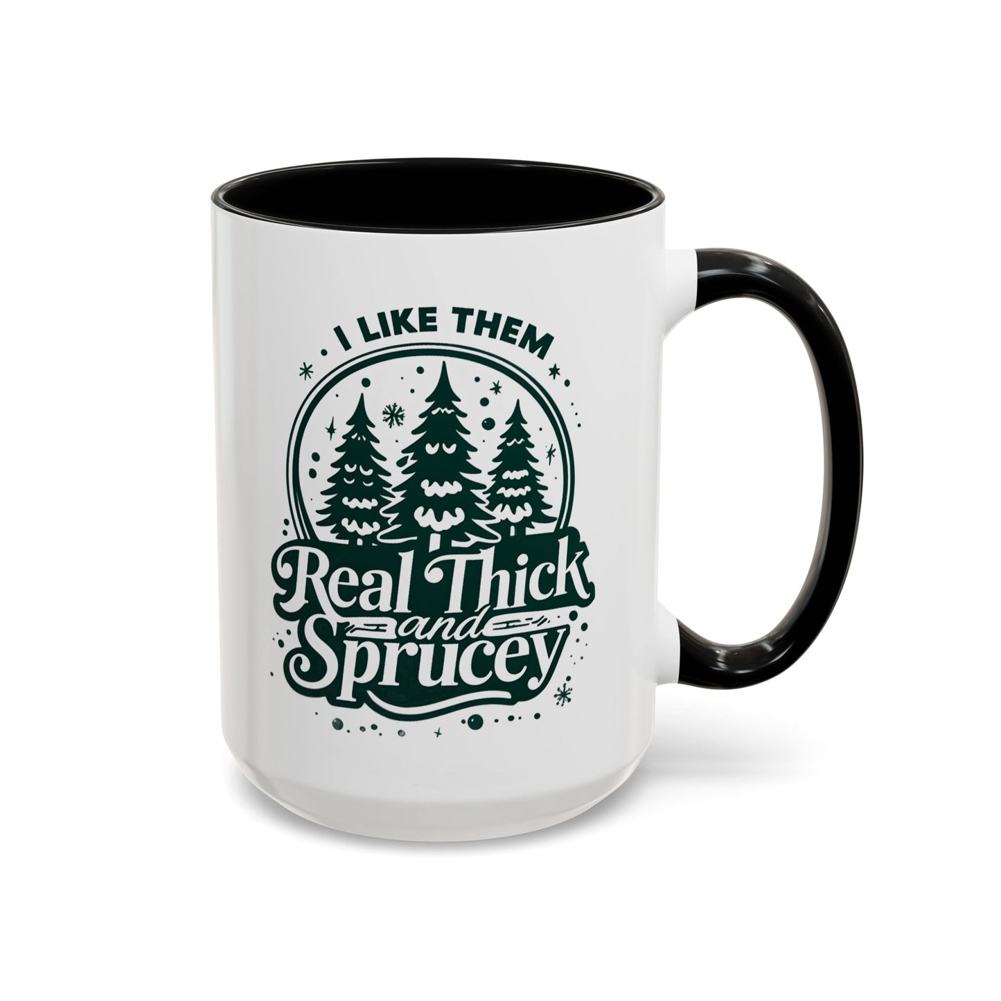 I Like Them Real Thick and Sprucey Mug | Funny Christmas Tree Humor Cup | Custom Made Holiday Gift