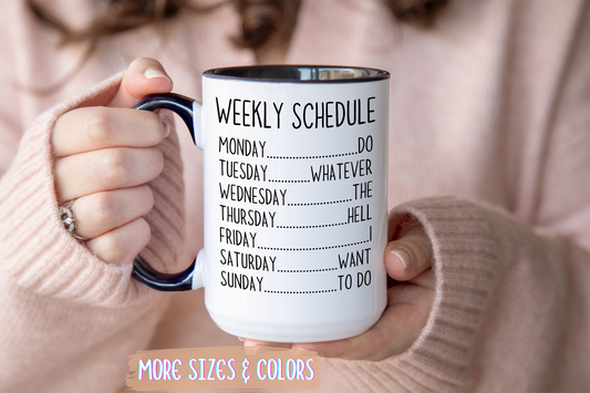 Weekly Schedule Funny Mug | Do Whatever Mug | Custom Made Coffee Cup for Work & Home
