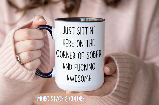 Just Sittin’ Here on the Corner of Sober and Freaking Awesome Mug | Funny Recovery Coffee Cup | Custom Made Gift