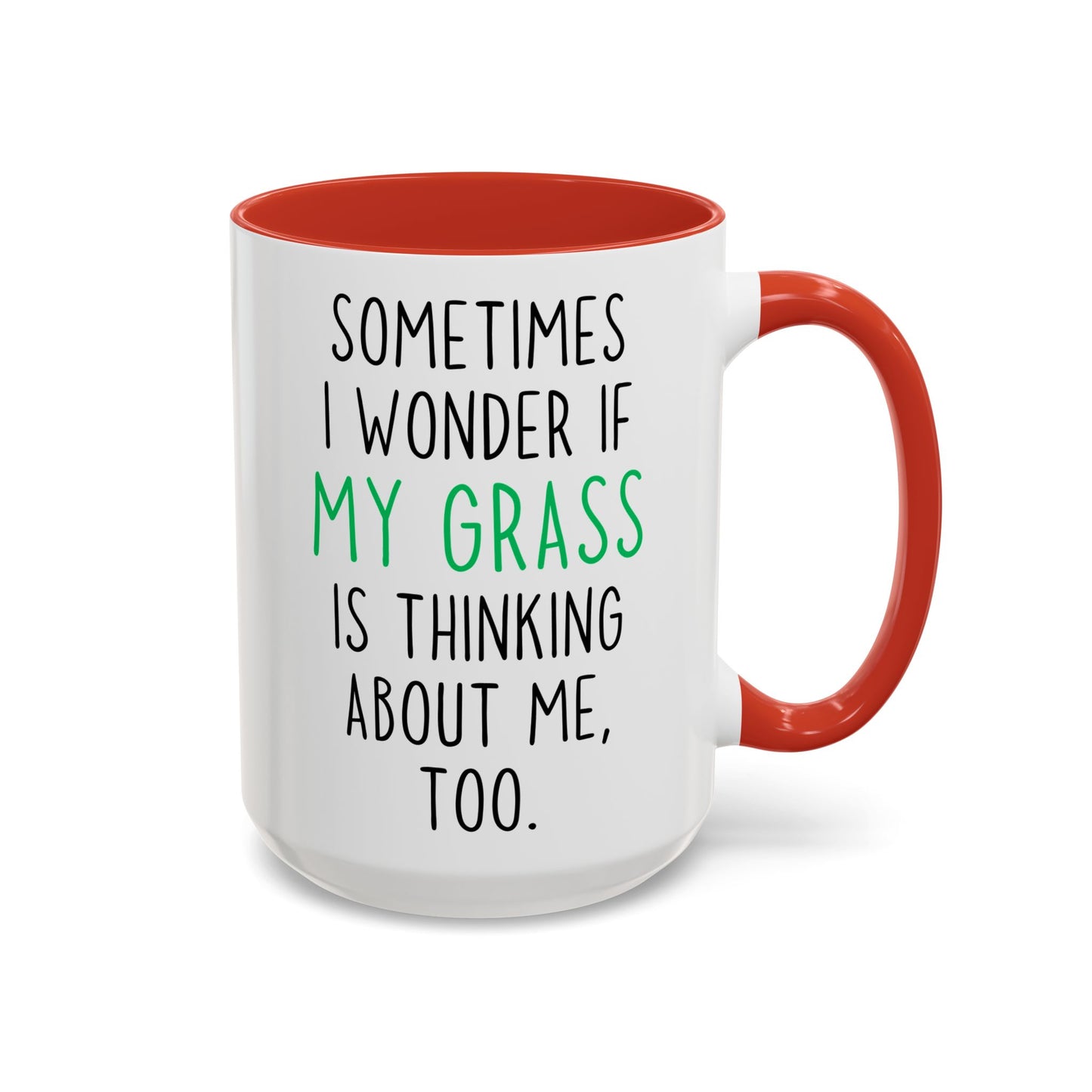 Funny Grass Mug | Sometimes I Wonder If My Grass Is Thinking About Me Too Custom Made Coffee Cup