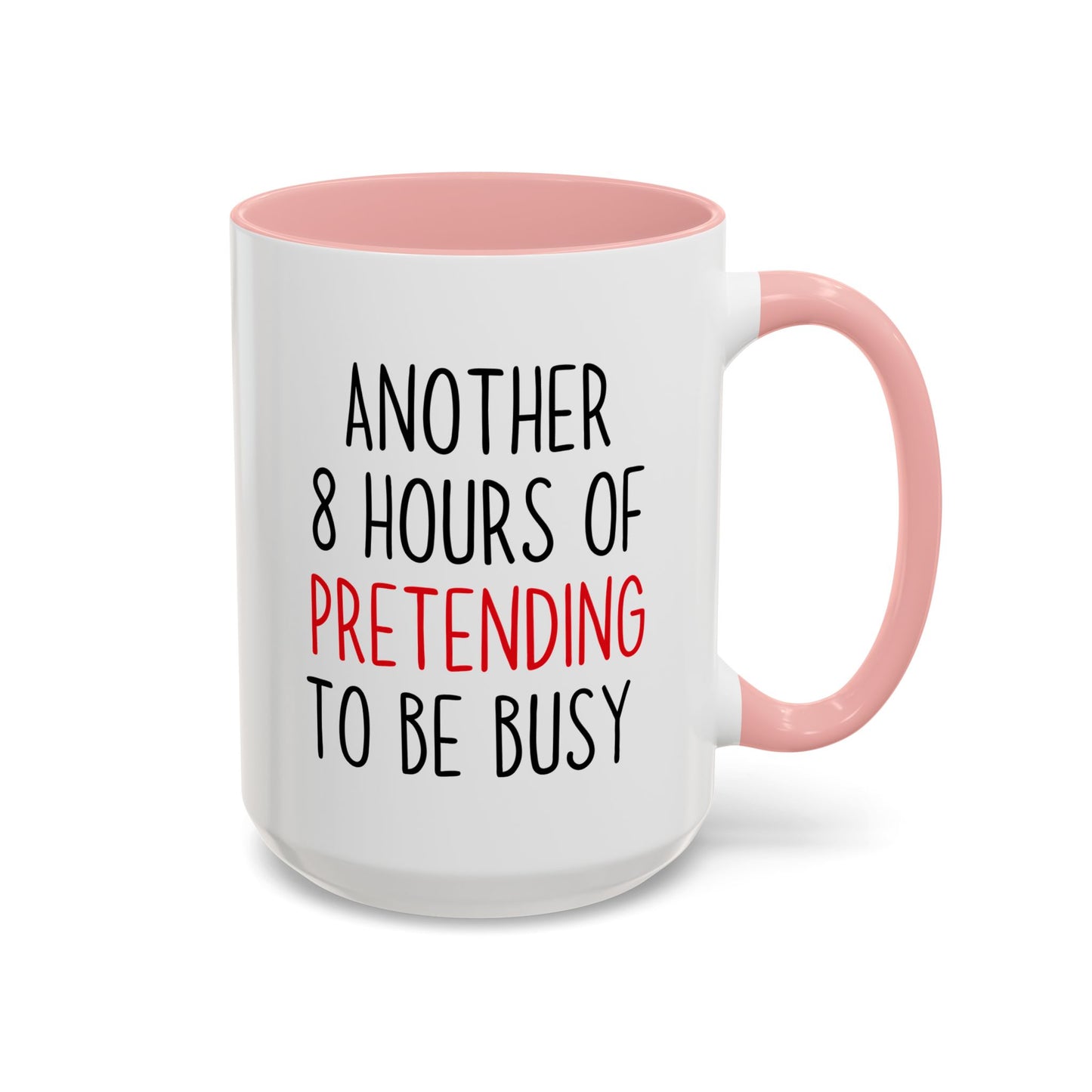 Another 8 Hours Of Pretending To Be Busy Mug – Funny Office Coffee Mug | Sarcastic Coworker Gift
