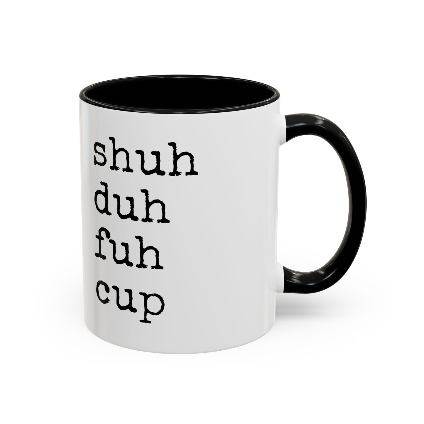 Shuh Duh Fuh Cup Mug | Funny Sarcastic Coffee Cup | Custom Made Office Humor Mug