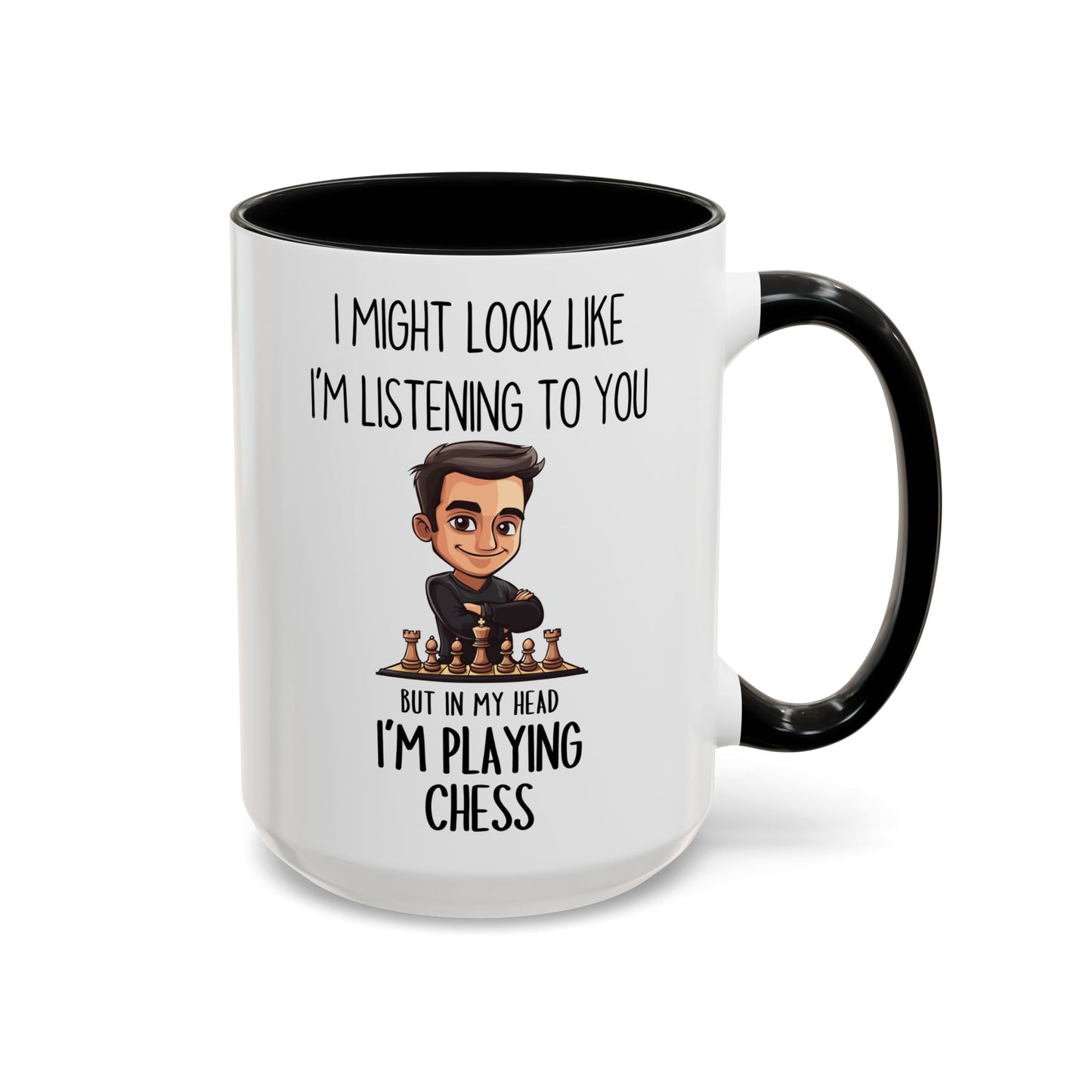 Chess Lover Mug – “I Might Look Like I’m Listening to You… But in My Head I’m Playing Chess” – Custom Made Strategy Gamer Coffee Cup