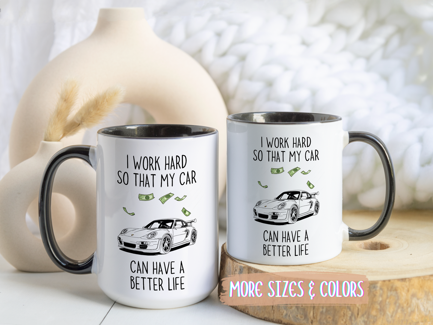 I Work Hard So That My Car Can Have a Better Life Mug | Funny Car Lover Gift | Custom Made Auto Enthusiast Coffee Cup