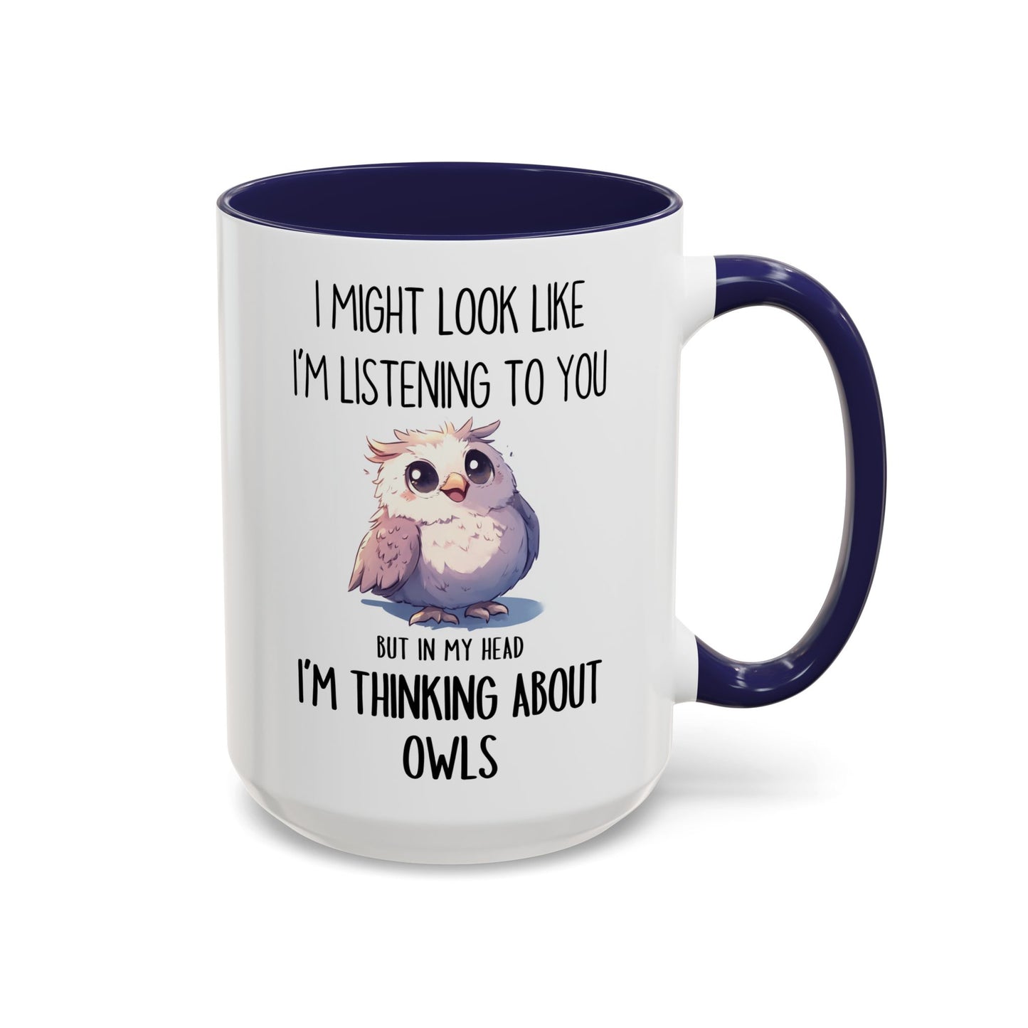 I Might Look Like I’m Listening Funny Owl Mug | Cute Owl Lover Coffee Cup | Custom Made Gift for Her or Him