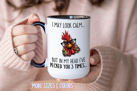 Funny Chicken Mug – I May Look Calm But In My Head I’ve Pecked You Mug | Farm Lover Coffee Cup | Custom Made Chicken Lover Gift