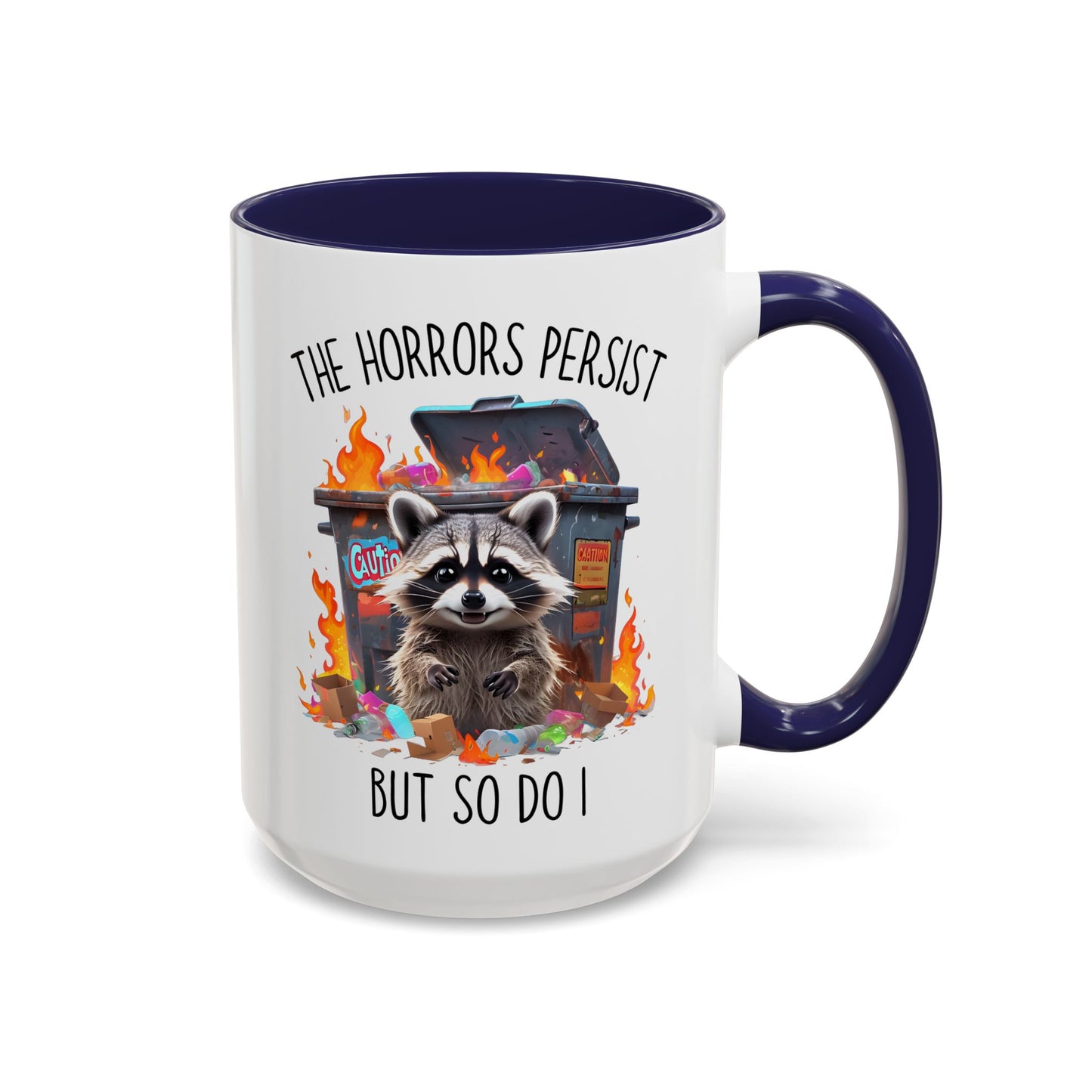 The Horrors Persist But So Do I Mug – Funny Raccoon Dumpster Fire Coffee Cup