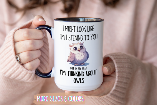I Might Look Like I’m Listening Funny Owl Mug | Cute Owl Lover Coffee Cup | Custom Made Gift for Her or Him