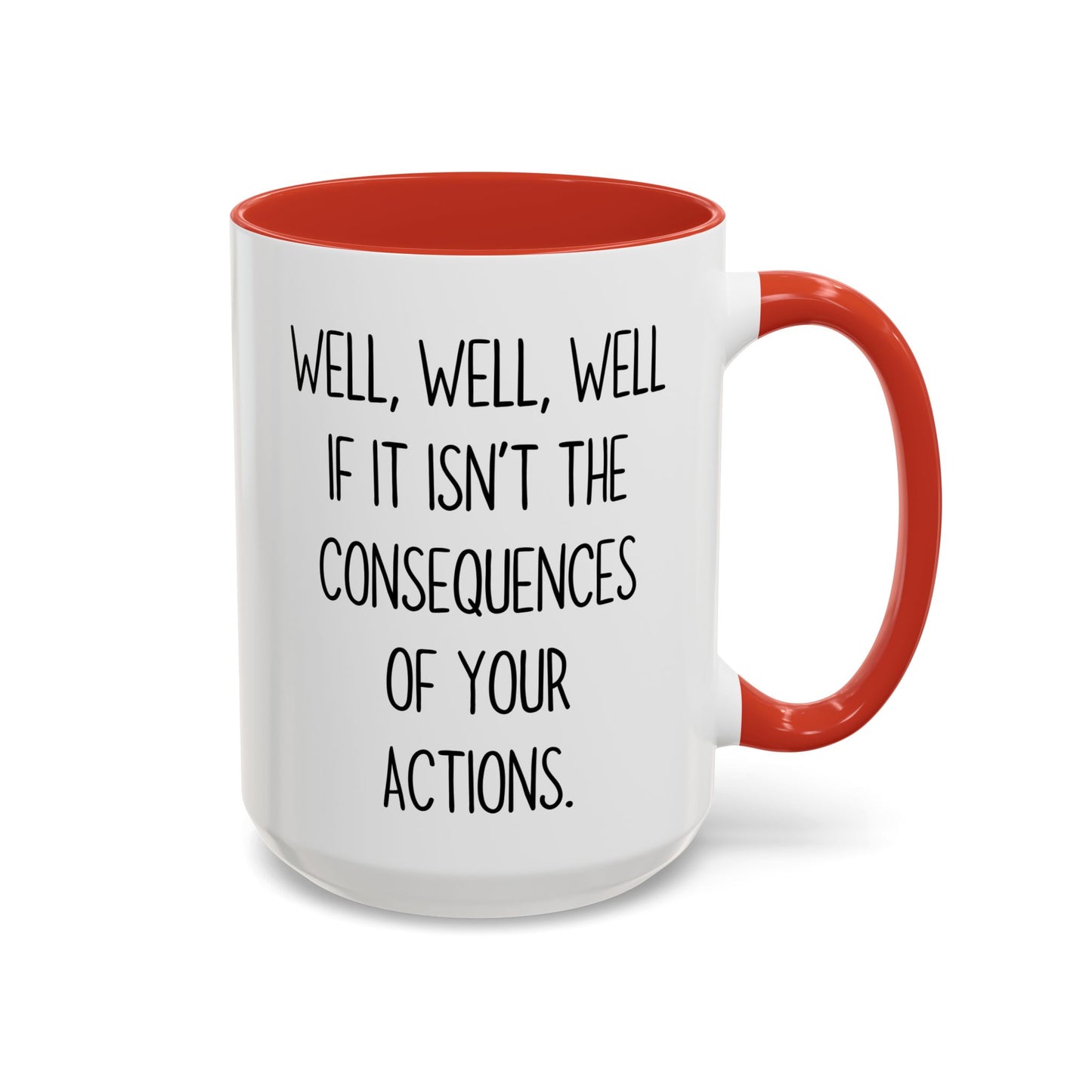 Well Well Well Mug – Funny Consequences Of Your Actions Coffee Cup | Sarcastic Humor Gift
