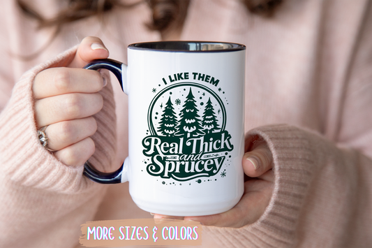 I Like Them Real Thick and Sprucey Mug | Funny Christmas Tree Humor Cup | Custom Made Holiday Gift