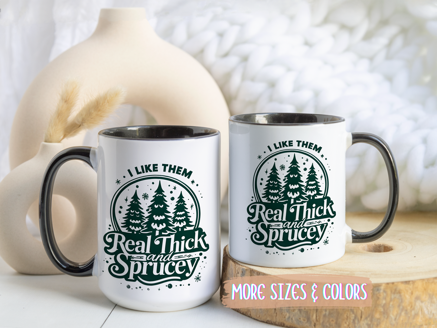 I Like Them Real Thick and Sprucey Mug | Funny Christmas Tree Humor Cup | Custom Made Holiday Gift