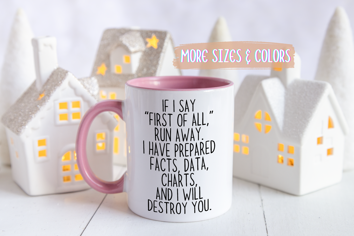 If I Say “First of All” Funny Mug | Facts & Charts Humor Cup | Custom Made Gift for Coworkers & Friends