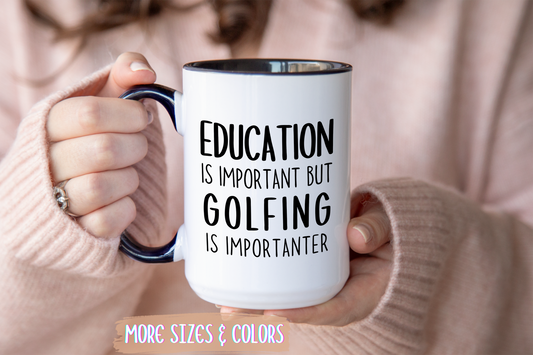 Education Is Important but Golfing Is Importanter Mug | Funny Golfer Cup | Custom Made Gift for Golf Lovers