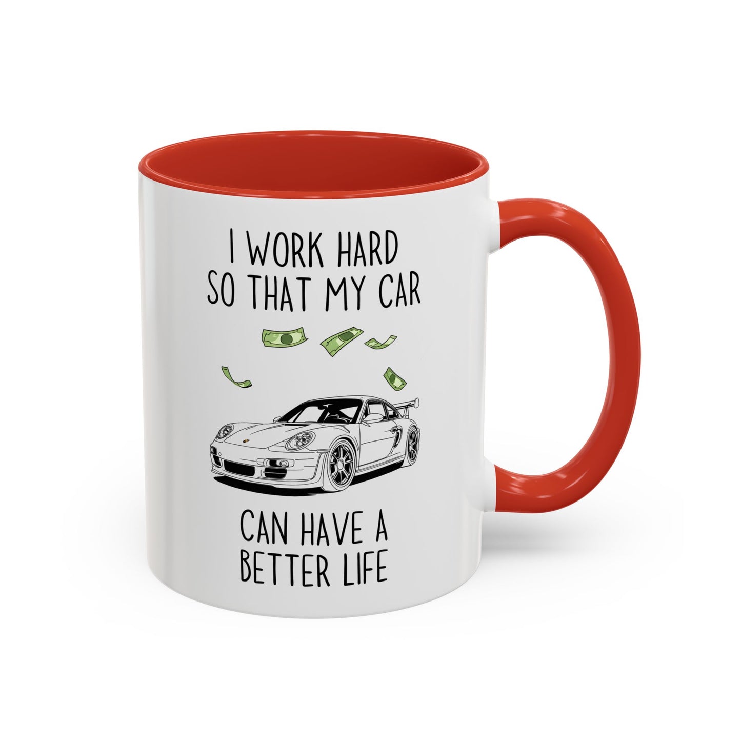 I Work Hard So That My Car Can Have a Better Life Mug | Funny Car Lover Gift | Custom Made Auto Enthusiast Coffee Cup