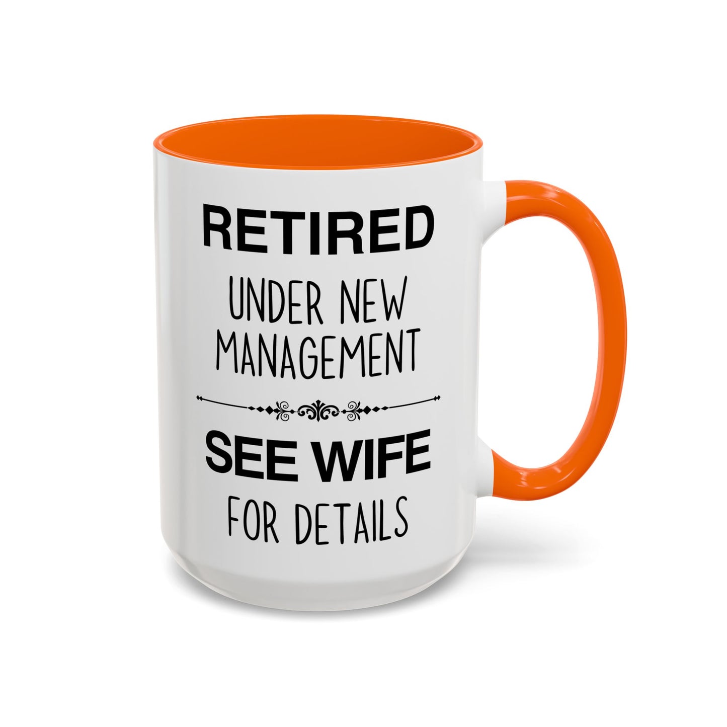Retired Under New Management See Wife for Details Mug | Funny Retirement Mug | Custom Made Gift for Retirees