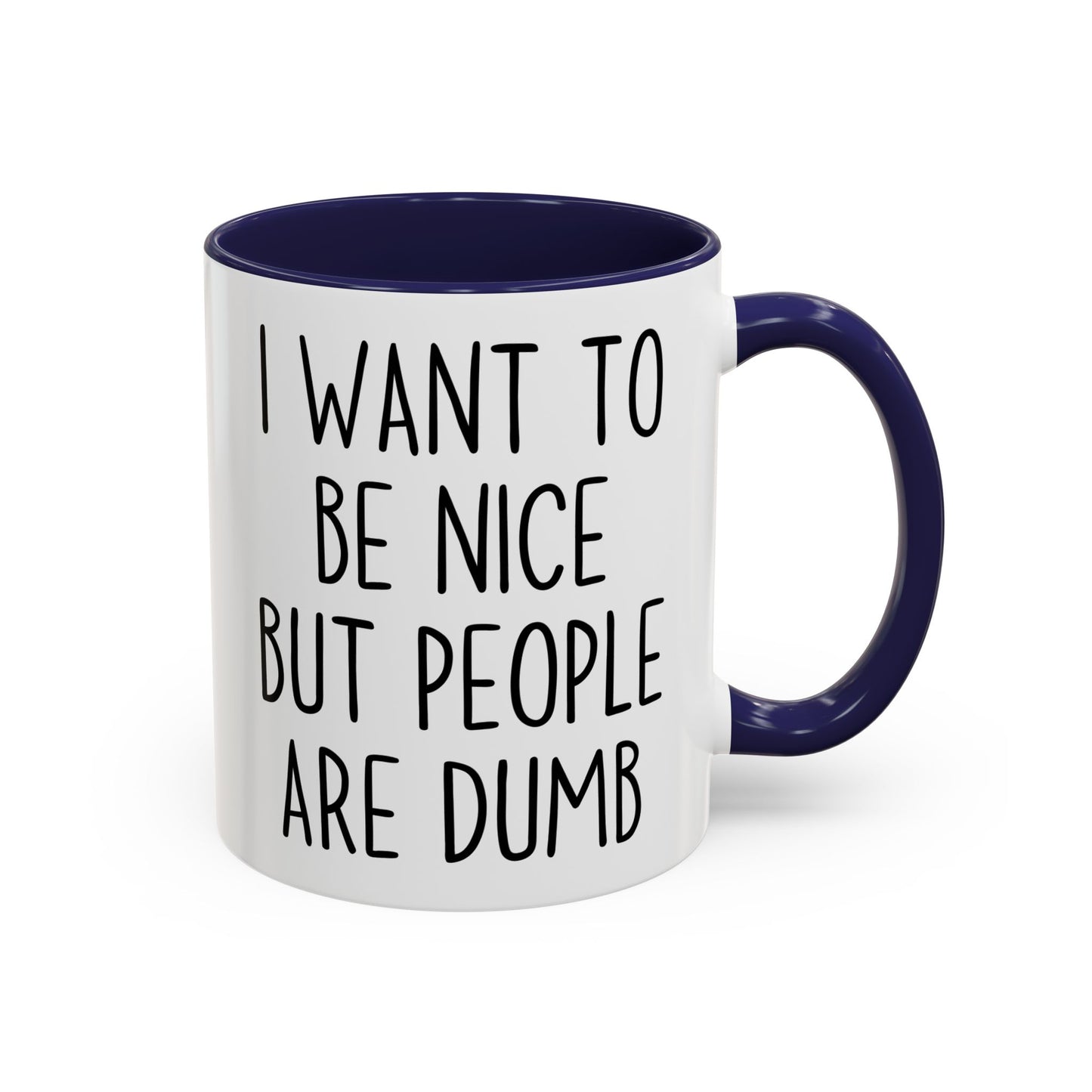 I Want To Be Nice But People Are Dumb Mug – Funny Sarcastic Coffee Mug | Relatable Adult Humor Gift