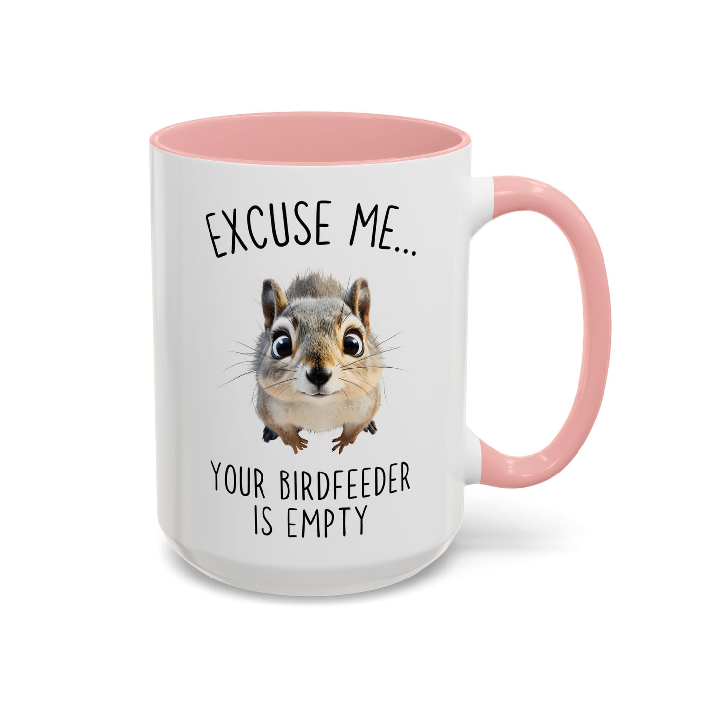 Excuse Me… Your Birdfeeder Is Empty Mug | Funny Squirrel Coffee Cup | Custom Made Gift for Animal & Nature Lovers
