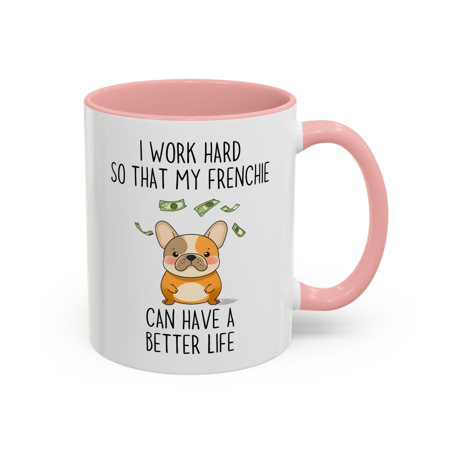 I Work Hard So My Frenchie Can Have a Better Life Mug | Funny French Bulldog Lover Gift | Cute Custom Made Dog Coffee Cup