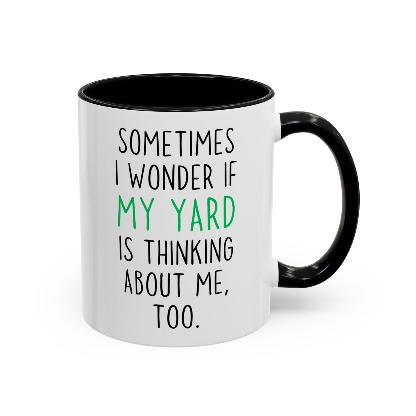 Funny Yard Mug | Sometimes I Wonder If My Yard Is Thinking About Me Too Custom Made Coffee Cup