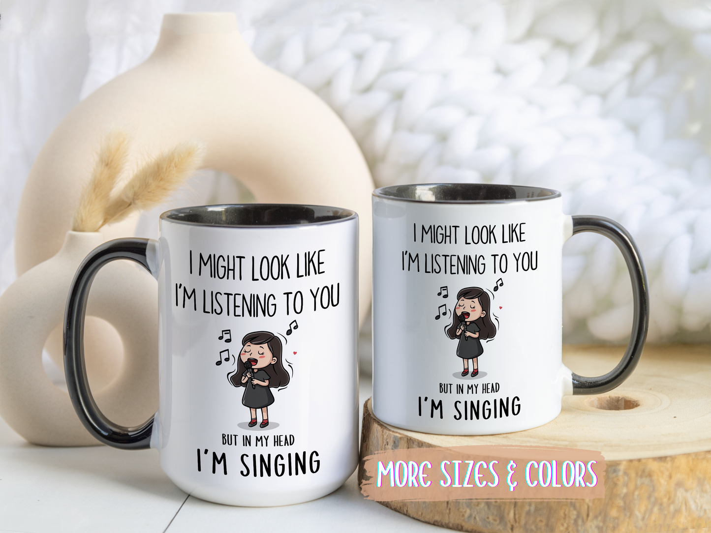 Cute Singer Mug – “I Might Look Like I’m Listening to You… But in My Head I’m Singing” – Custom Made Music Lover Coffee Cup