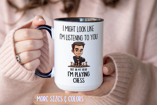 Chess Lover Mug – “I Might Look Like I’m Listening to You… But in My Head I’m Playing Chess” – Custom Made Strategy Gamer Coffee Cup