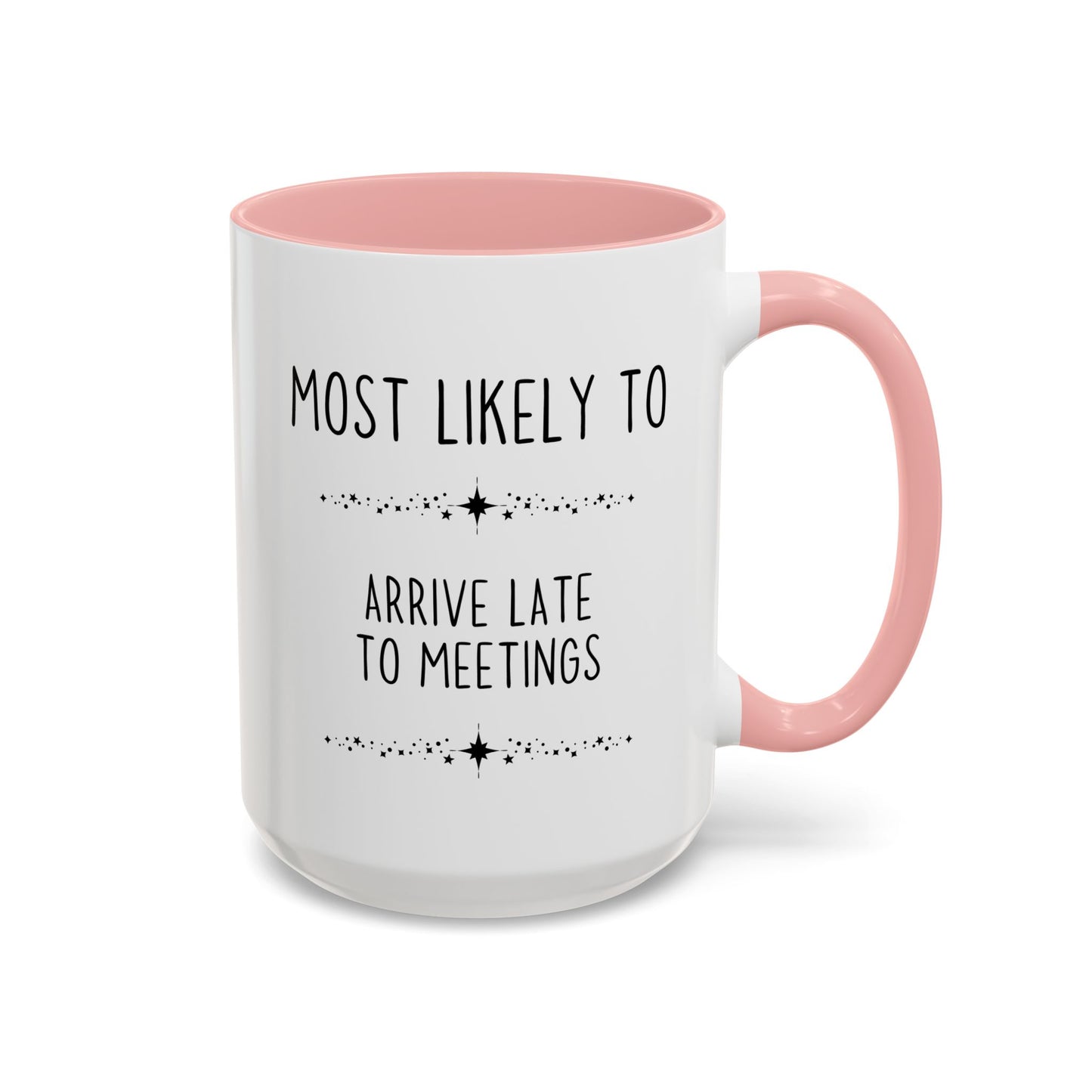 Most Likely To Arrive Late To Meetings Mug | Funny Office Coffee Cup | Custom Made Coworker Gift