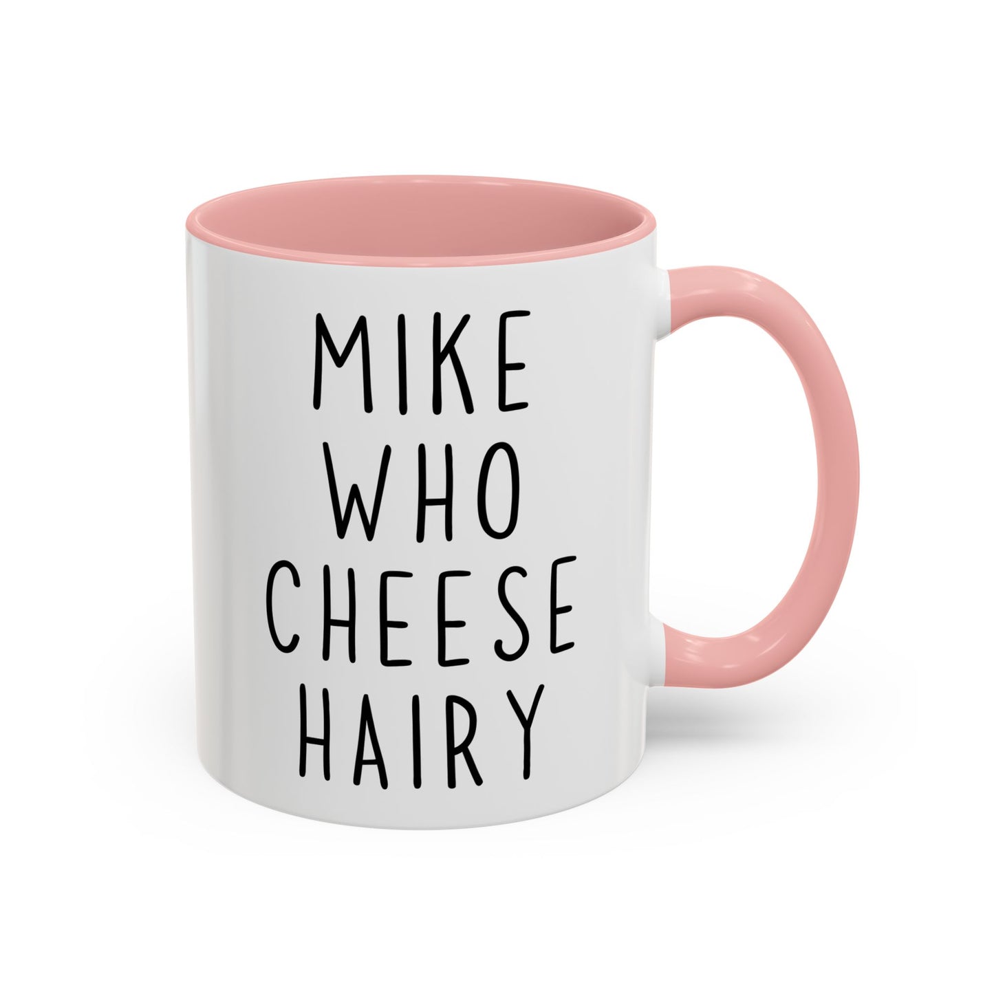 Mike Who Cheese Hairy Mug | Funny Phrase Mug | Custom Made Silly Wordplay Coffee Cup