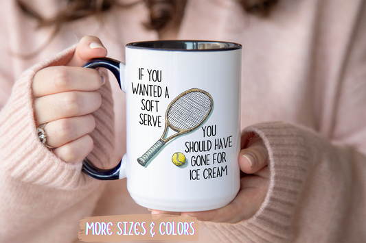 If You Wanted a Soft Serve Tennis Mug – Funny Tennis Player Coffee Cup – Custom Made Gift for Tennis Lovers