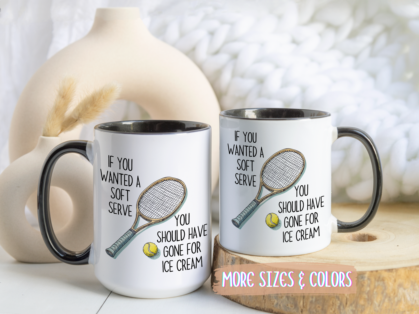 If You Wanted a Soft Serve Tennis Mug – Funny Tennis Player Coffee Cup – Custom Made Gift for Tennis Lovers