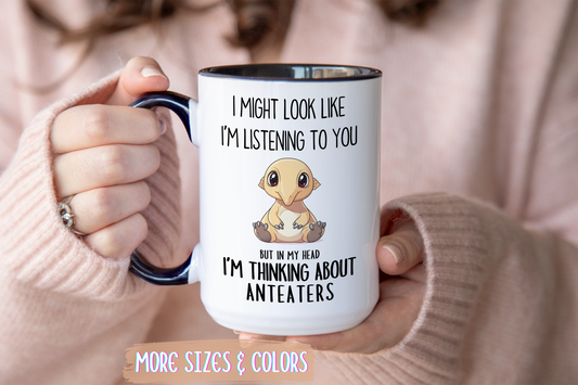 Funny Anteater Lover Mug – “I Might Look Like I’m Listening to You But In My Head I’m Thinking About Anteaters” – Cute Animal Coffee Cup – Custom Made Anteater Gift
