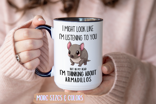 Funny Armadillo Lover Mug – “I Might Look Like I’m Listening to You But In My Head I’m Thinking About Armadillos” – Cute Animal Coffee Cup – Custom Made Armadillo Gift