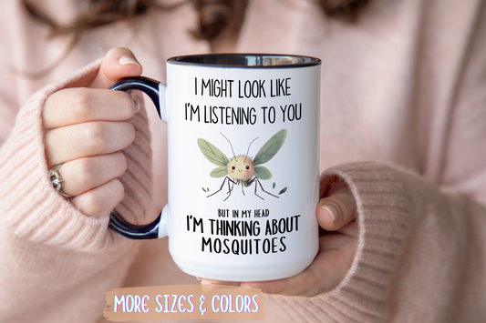 Funny Mosquito Mug – “I Might Look Like I’m Listening to You But In My Head I’m Thinking About Mosquitoes” – Cute Bug Lover Coffee Cup – Custom Made Insect Gift