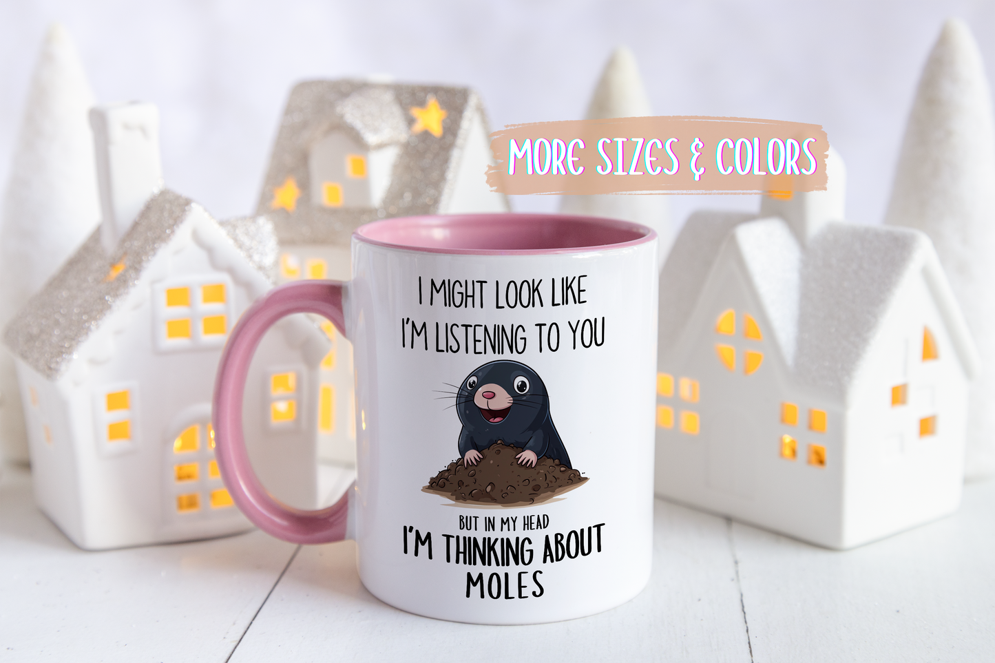 Funny Mole Mug – “I Might Look Like I’m Listening to You But In My Head I’m Thinking About Moles” – Cute Animal Lover Coffee Cup – Custom Made Nature Gift