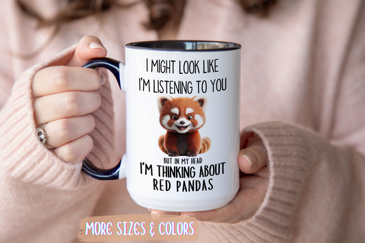 Funny Red Panda Mug – “I Might Look Like I’m Listening to You But In My Head I’m Thinking About Red Pandas” – Cute Animal Lover Coffee Cup – Custom Made Wildlife Gift