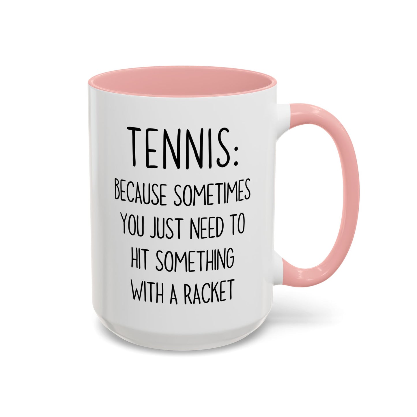 Funny Tennis Mug – “Sometimes You Just Need to Hit Something With a Racket” – Custom Made Tennis Gift for Players & Coaches