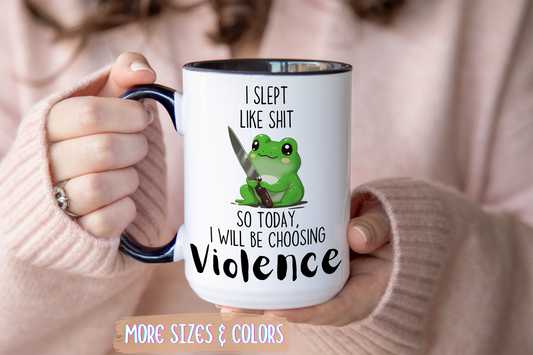 I Slept Like Sh*t So Today I Will Be Choosing Violence Mug – Funny Frog Mug | Sarcastic Morning Coffee Gift