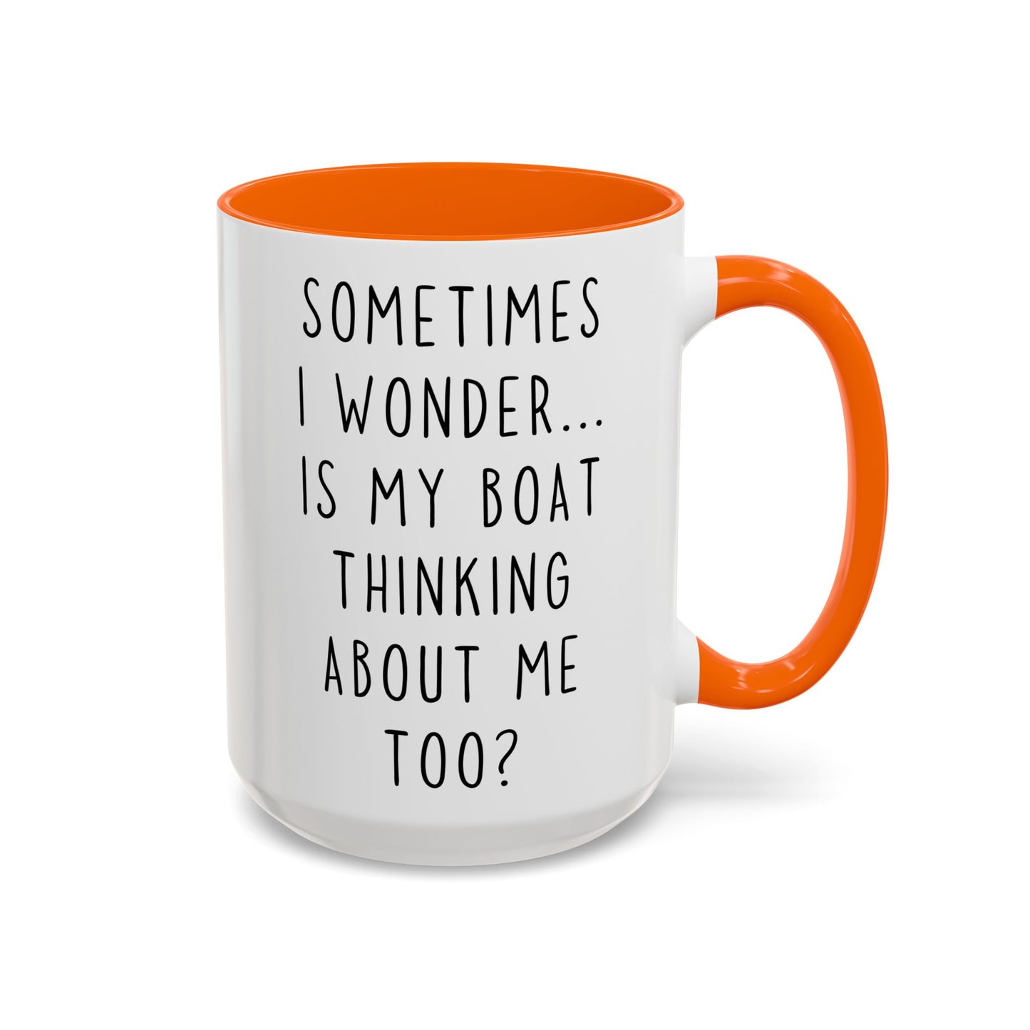 Sometimes I Wonder… Is My Boat Thinking About Me Too? Mug | Funny Boating Mug | Custom Made Lake Life Coffee Cup