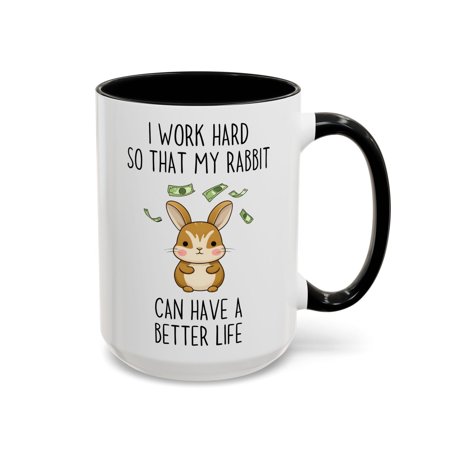 I Work Hard So My Rabbit Can Have a Better Life Mug | Cute Bunny Lover Mug | Funny Custom Made Pet Coffee Cup