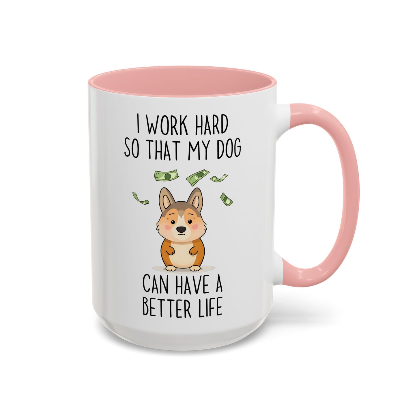 Funny Dog Lover Mug – “I Work Hard So My Dog Can Have A Better Life” | Cute Pet Owner Coffee Cup, Gift For Dog Moms & Dads