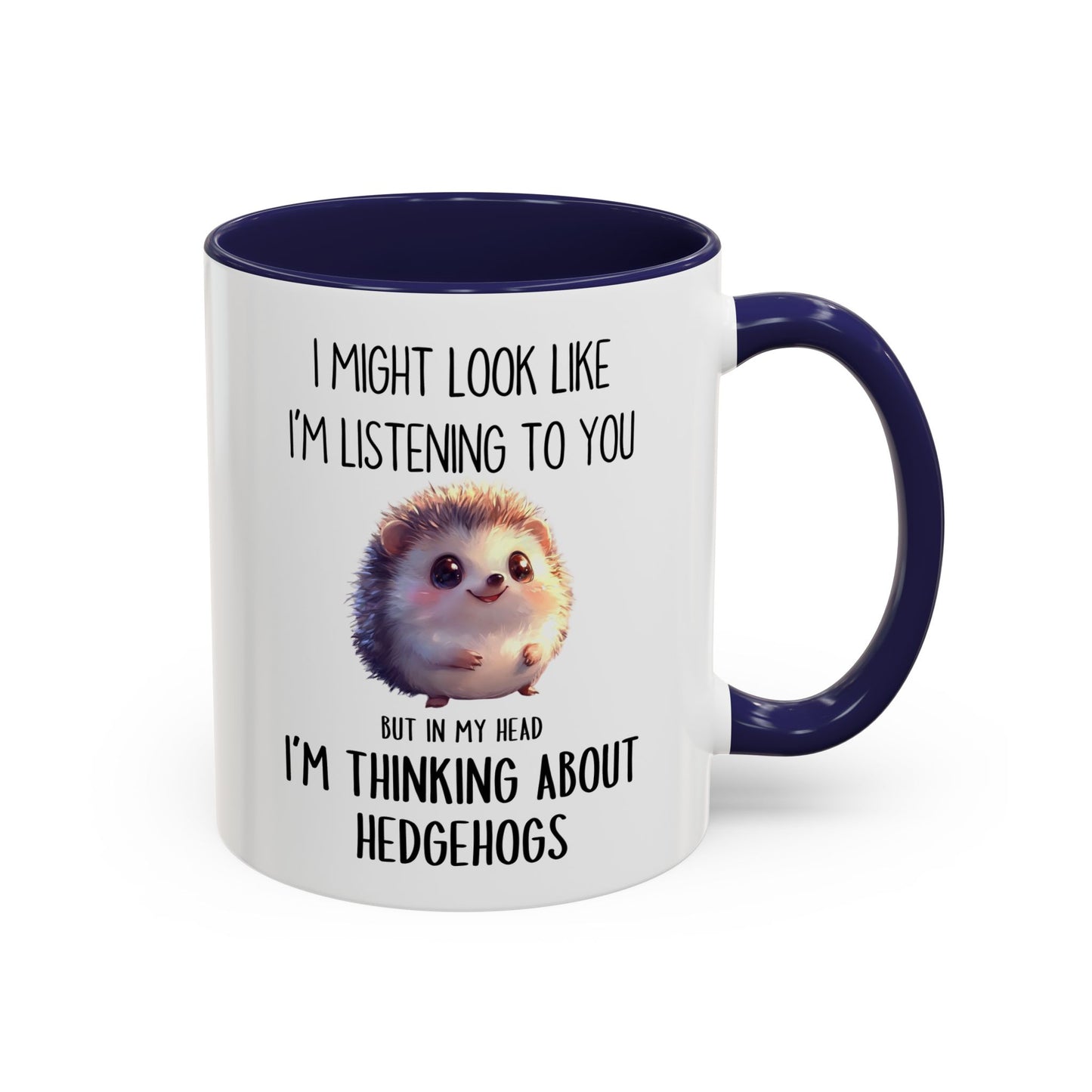 I Might Look Like I’m Listening to You But I’m Thinking About Hedgehogs Mug – Cute Funny Animal Lover Gift | Custom Made Coffee Cup