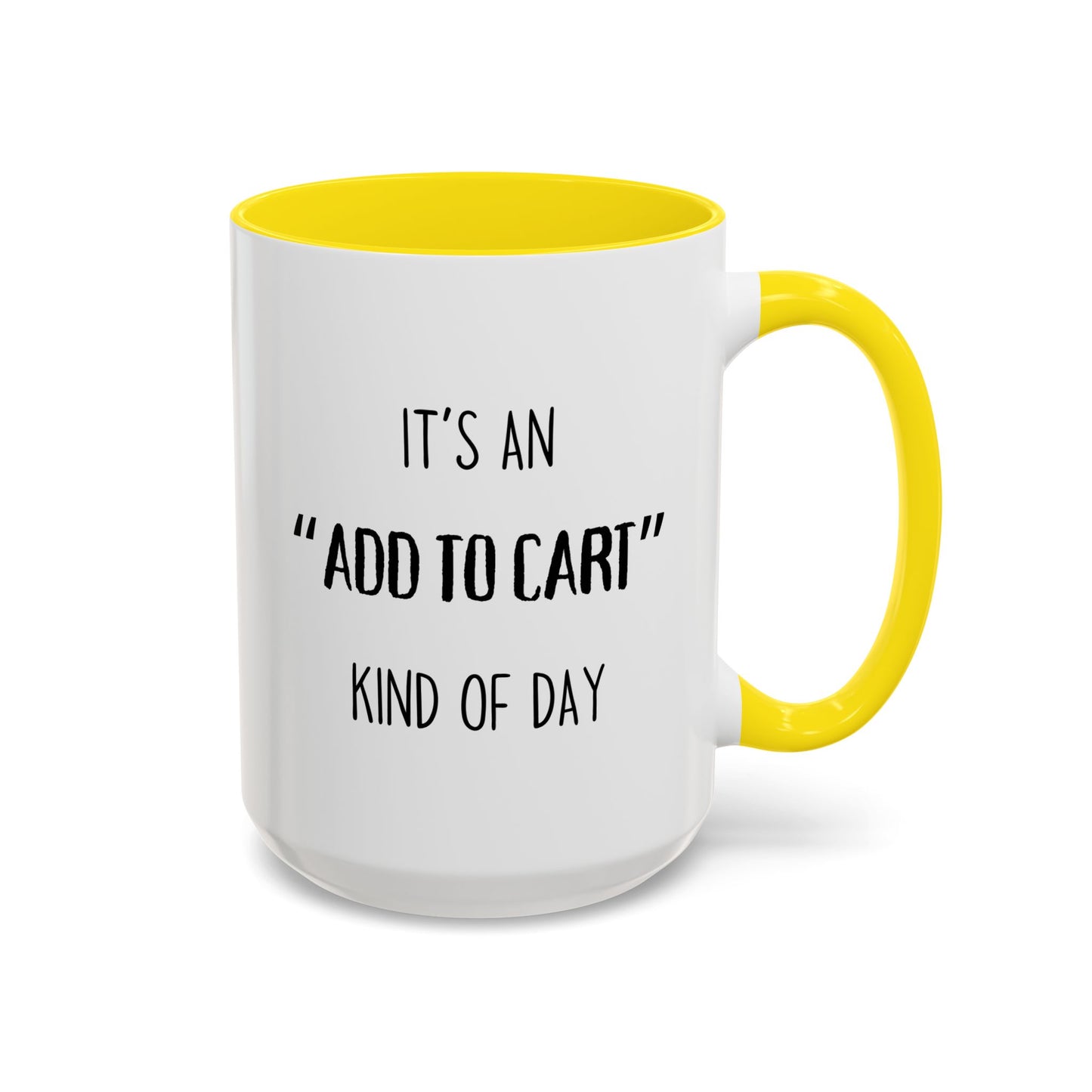 It’s an “Add to Cart” Kind of Day Mug | Online Shopping Funny Cup | Custom Made Gift for Her or Him